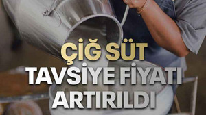 Çiğ süt tavsiye fiyatı artırıldı